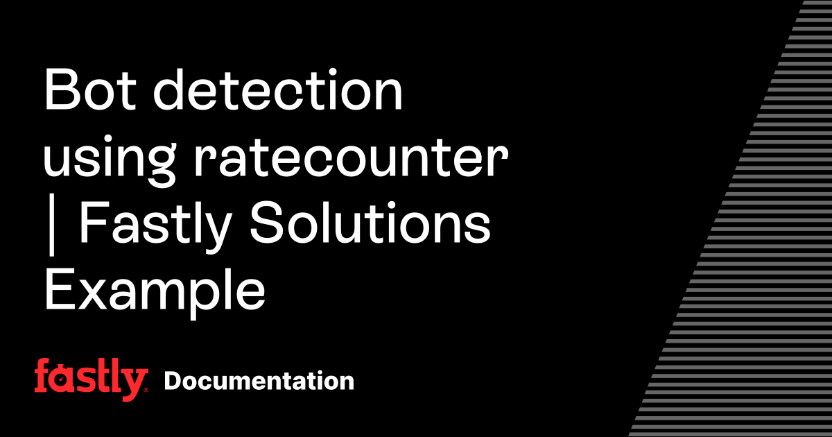 Bot detection using ratecounter | Fastly Solutions Example