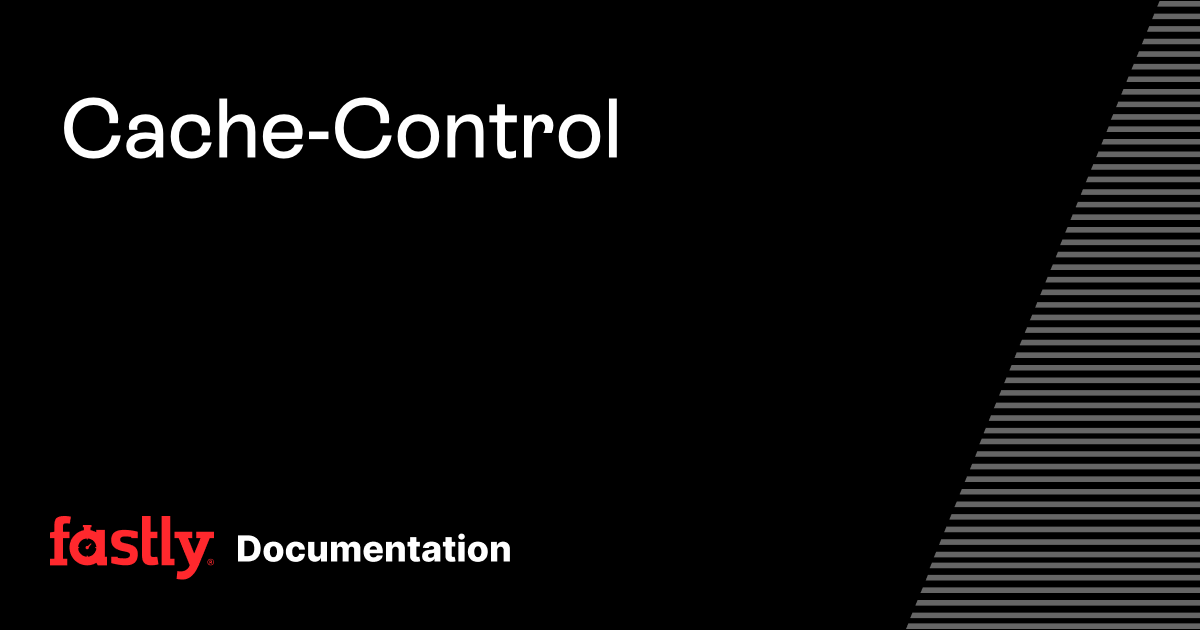 Cache-Control | Fastly Documentation