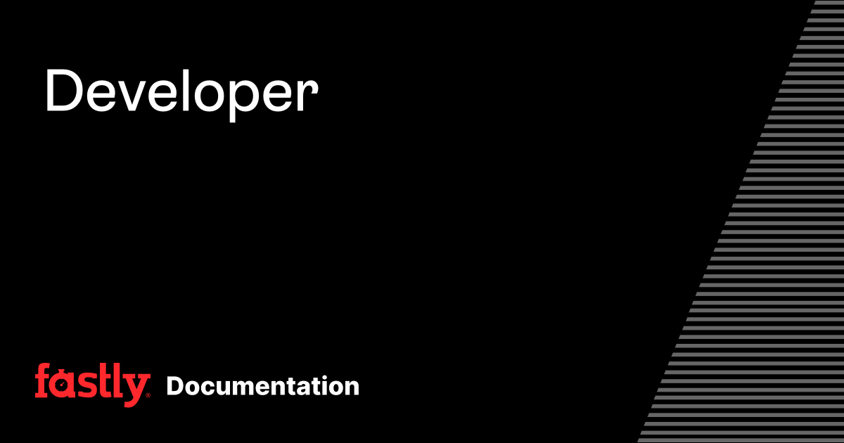 Developer | Fastly Documentation