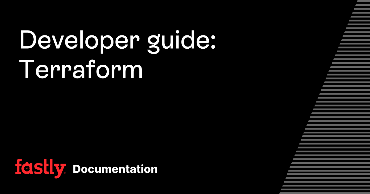 Developer guide: Terraform | Fastly Documentation