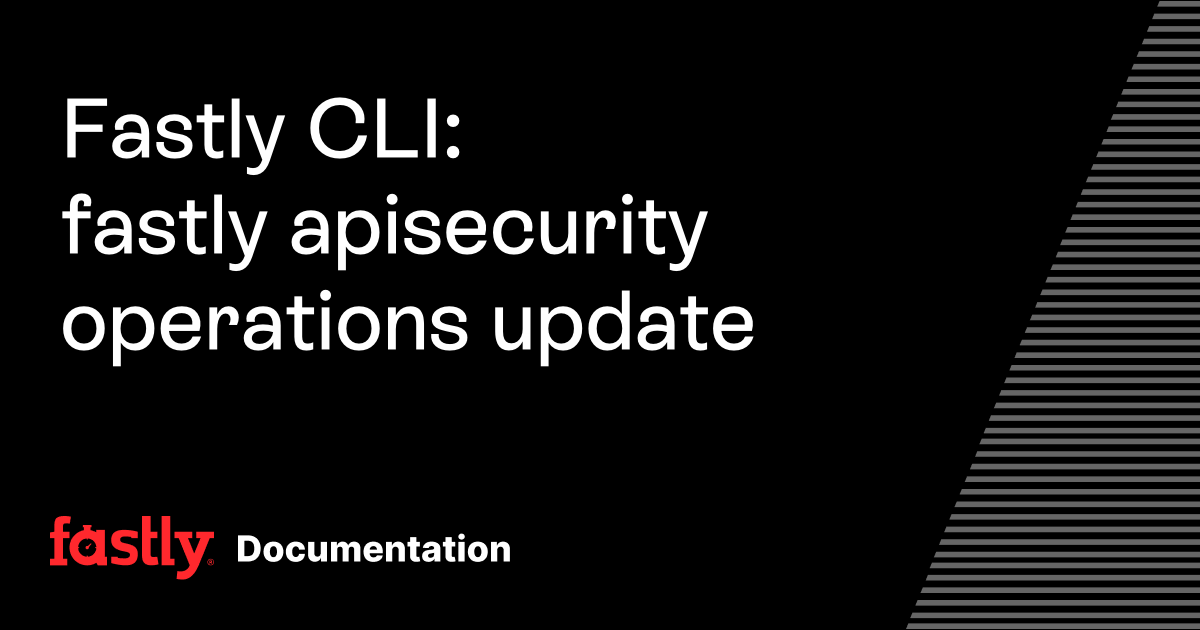 Fastly CLI: fastly apisecurity operations update | Fastly Documentation