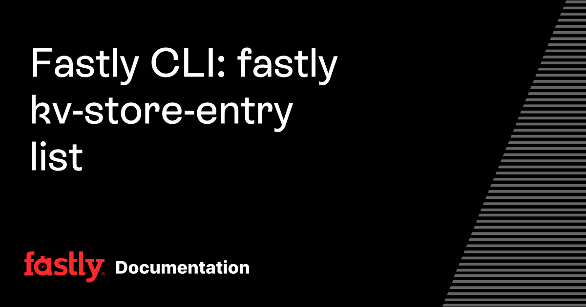 Fastly CLI: fastly kv-store-entry list | Fastly Documentation