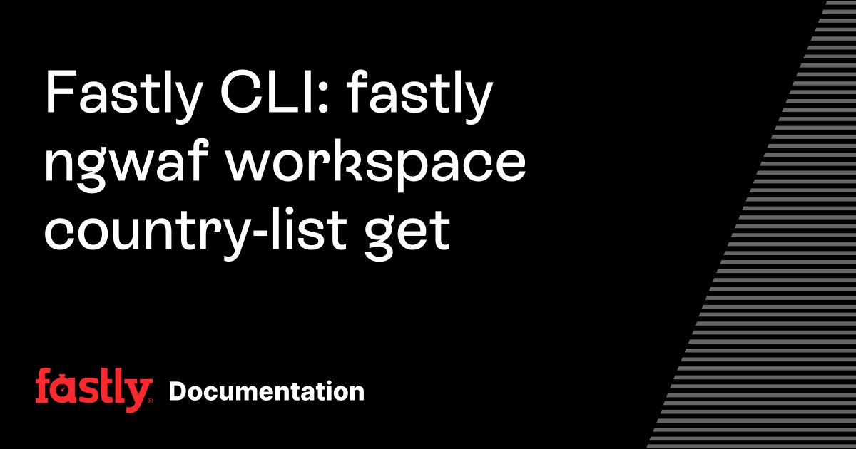 Fastly CLI: fastly ngwaf workspace country-list get | Fastly Documentation