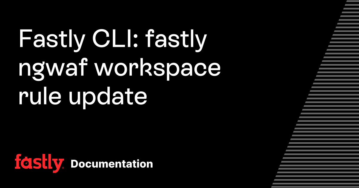 Fastly CLI: fastly ngwaf workspace rule update | Fastly Documentation