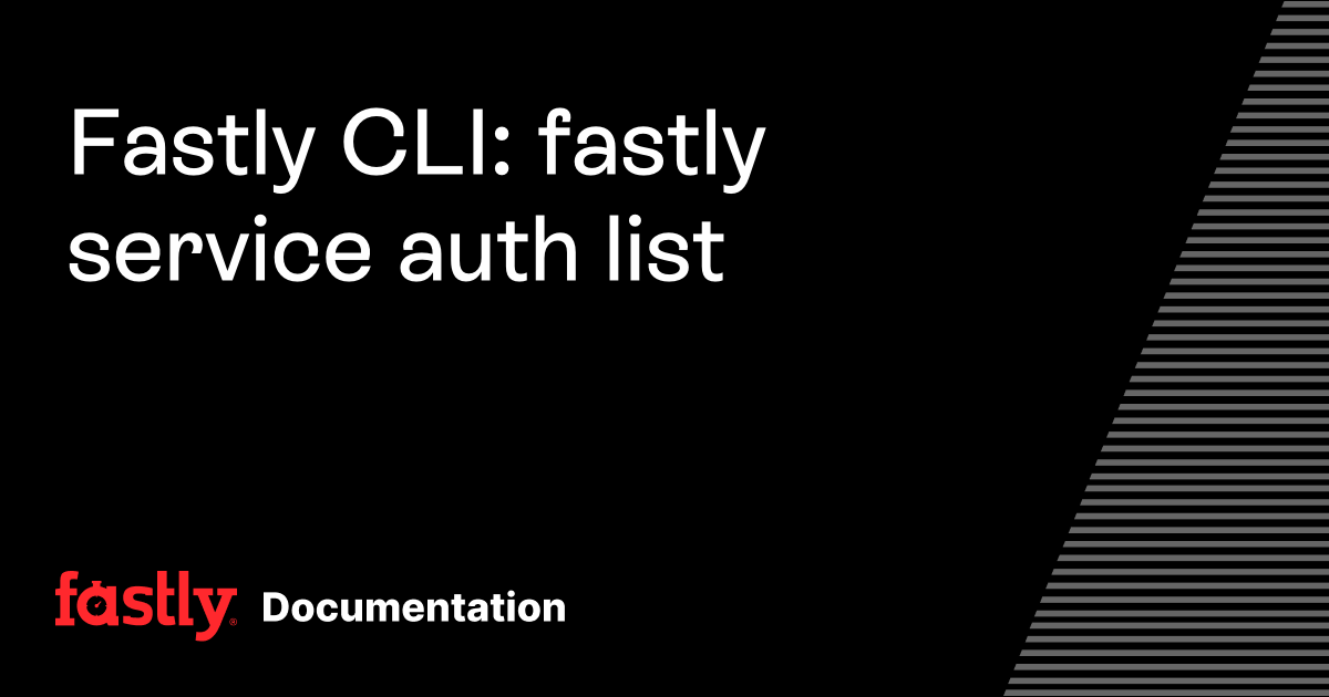 Fastly CLI: fastly service auth list | Fastly Documentation