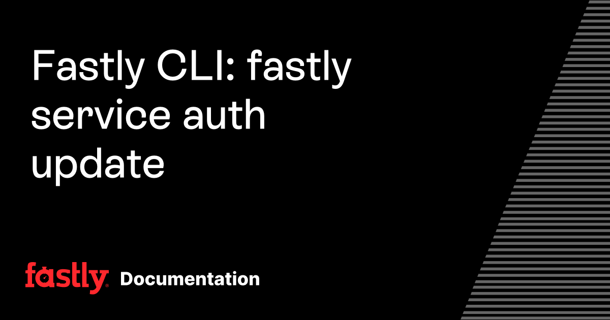Fastly CLI: fastly service auth update | Fastly Documentation