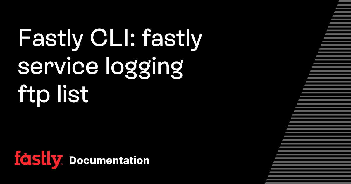 Fastly CLI: fastly service logging ftp list | Fastly Documentation