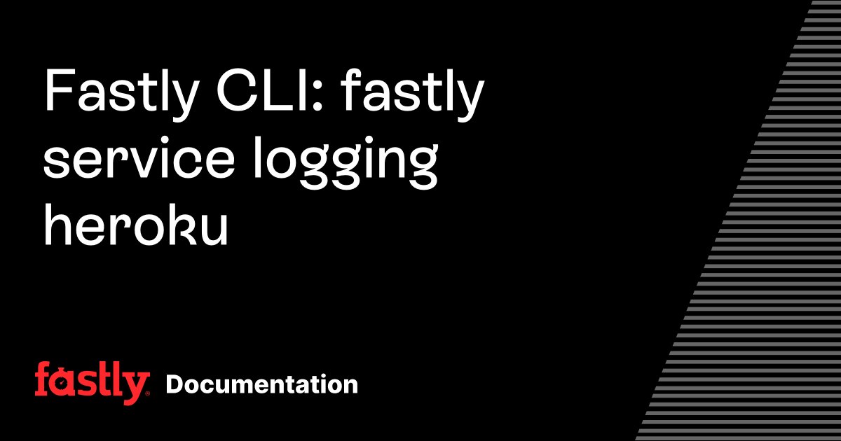 Fastly CLI: fastly service logging heroku | Fastly Documentation