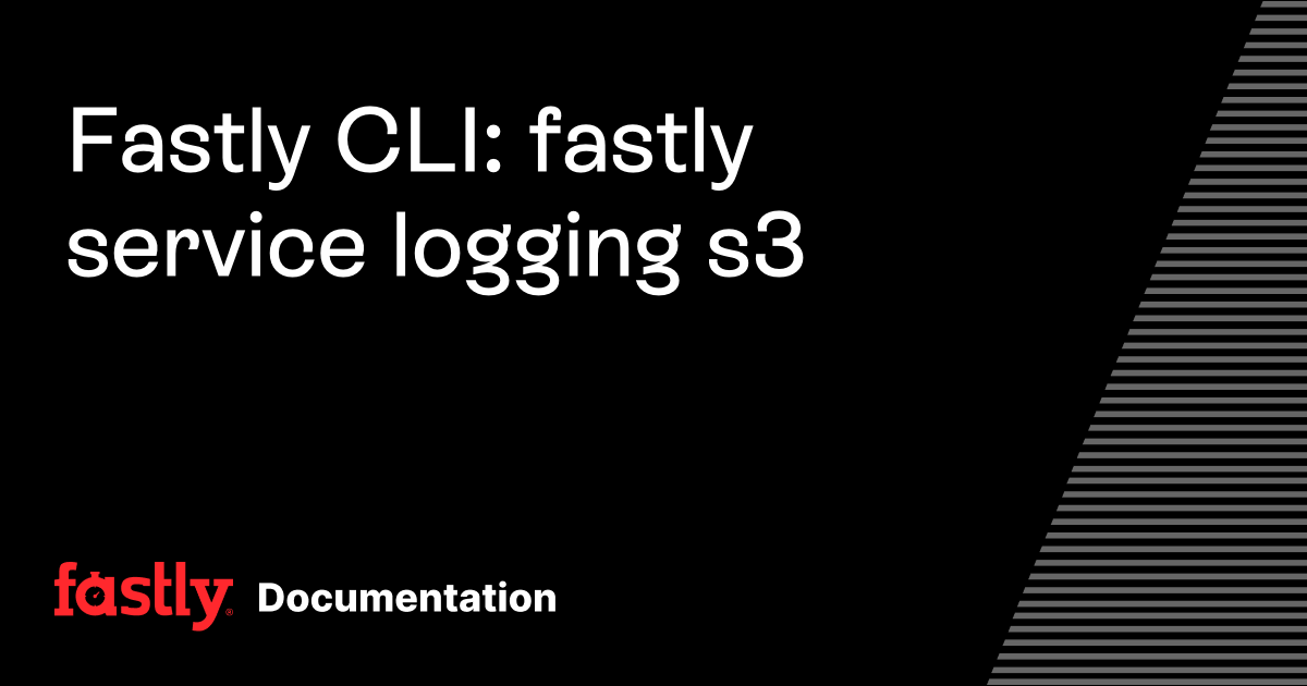 Fastly CLI: fastly service logging s3 | Fastly Documentation