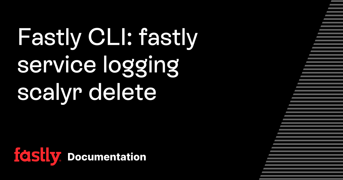 Fastly CLI: fastly service logging scalyr delete | Fastly Documentation