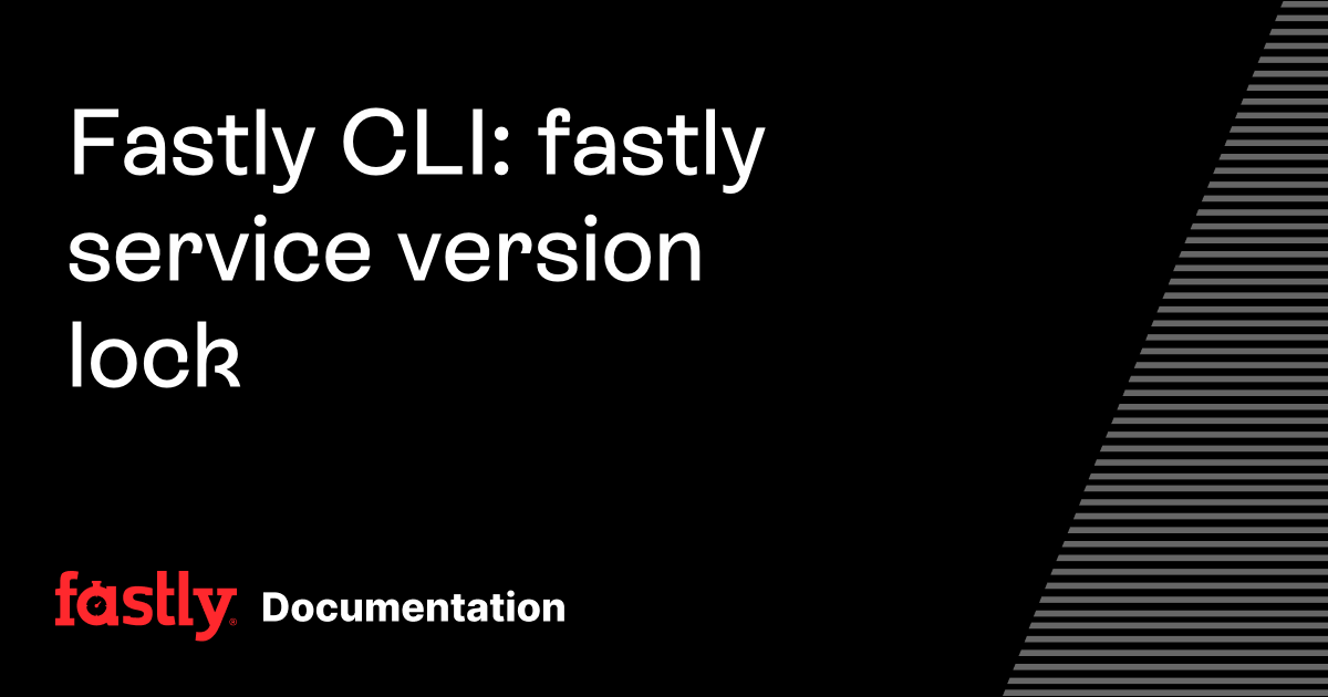 Fastly CLI: fastly service version lock | Fastly Documentation