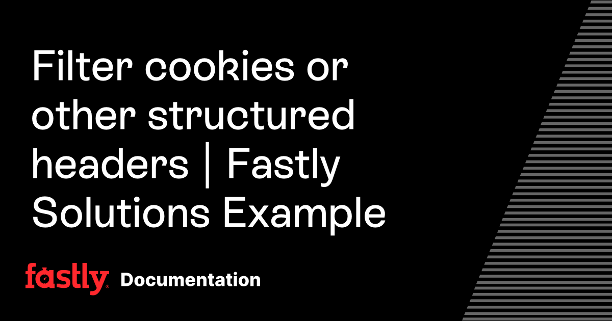 Filter cookies or other structured headers | Fastly Solutions Example