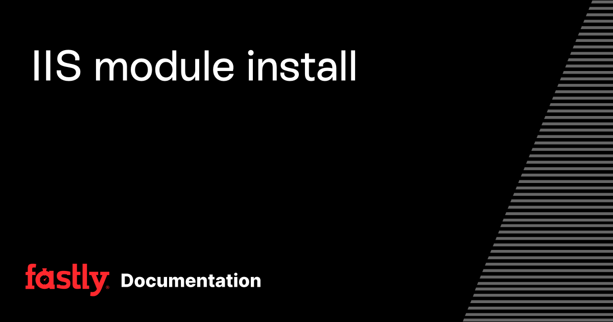IIS module install | Fastly Documentation