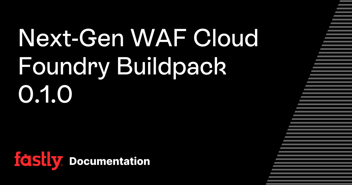 Next-Gen WAF Cloud Foundry Buildpack 0.1.0 | Fastly Documentation