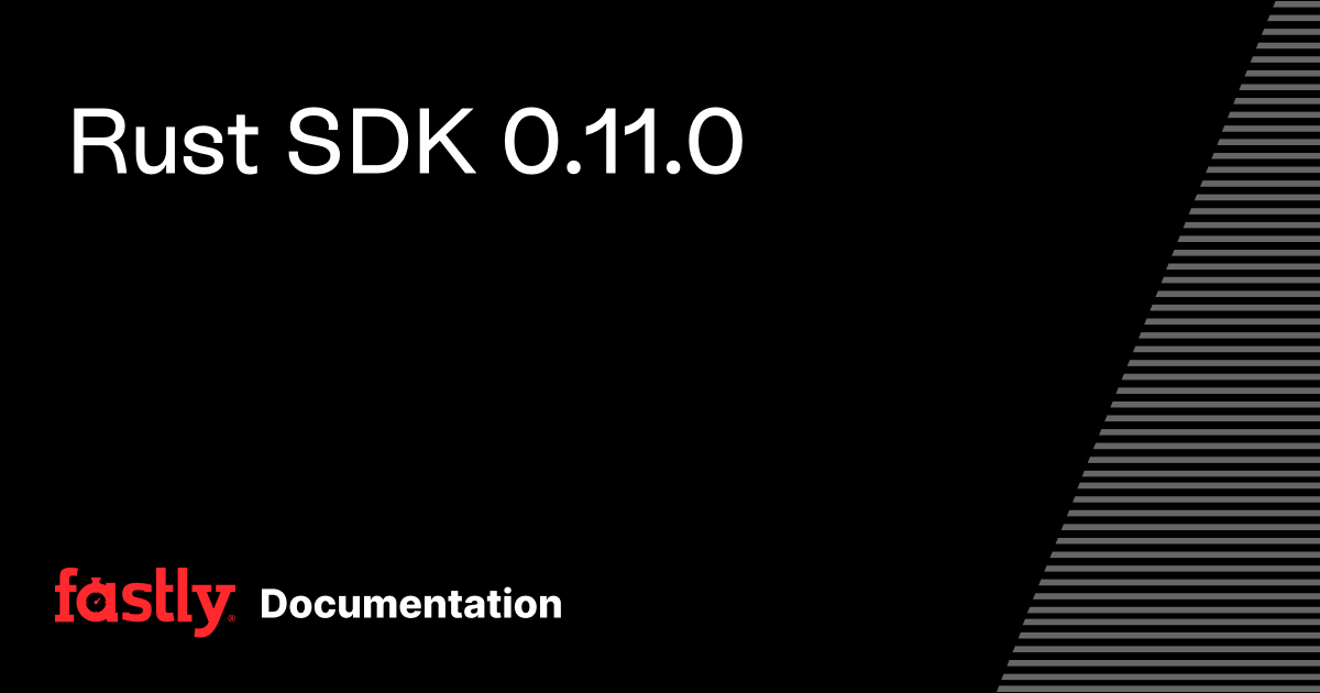 Rust SDK 0.11.0 | Fastly Documentation