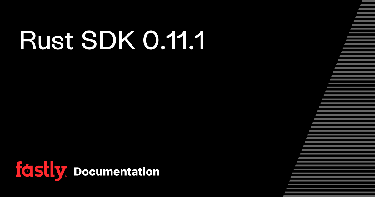 Rust SDK 0.11.1 | Fastly Documentation