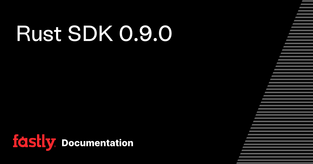 Rust SDK 0.9.0 | Fastly Documentation