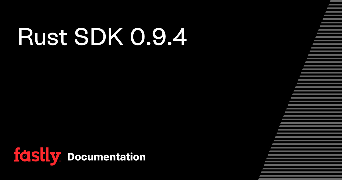 Rust SDK 0.9.4 | Fastly Documentation