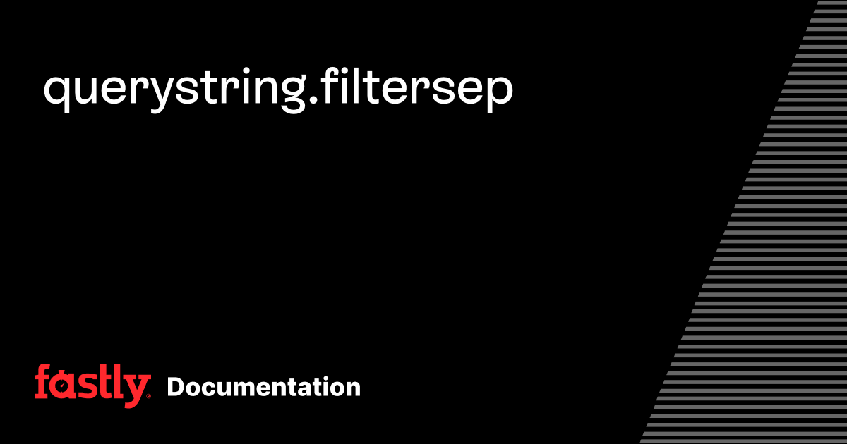 querystring.filtersep | Fastly Documentation