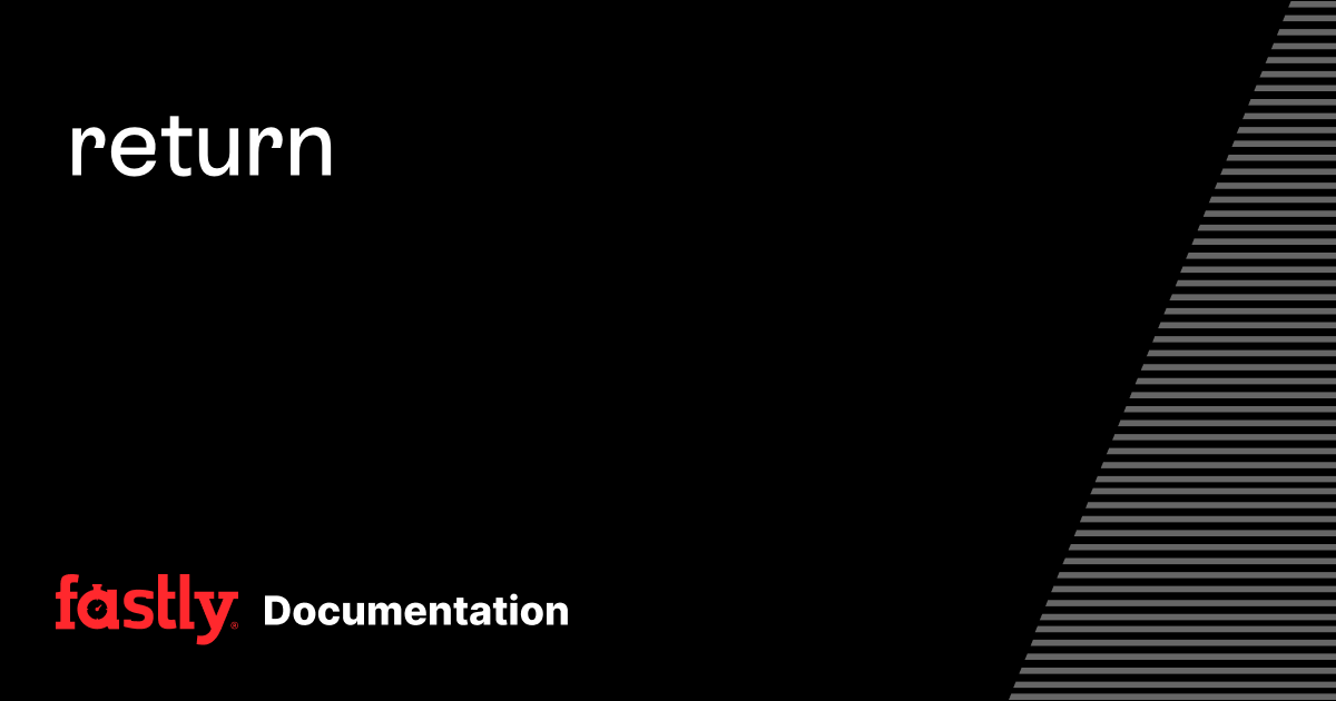 return | Fastly Documentation